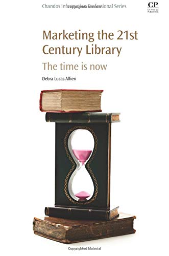 Marketing the 21st century library : the time is now