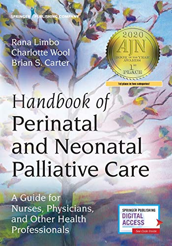 Handbook of perinatal and neonatal palliative care : a guide for nurses, physicians, and other health professionals