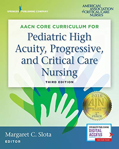 AACN's core curriculum for pediatric high acuity, progressive, and critical care nursing