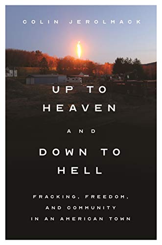 Up to heaven and down to hell : fracking, freedom, and community in an American town