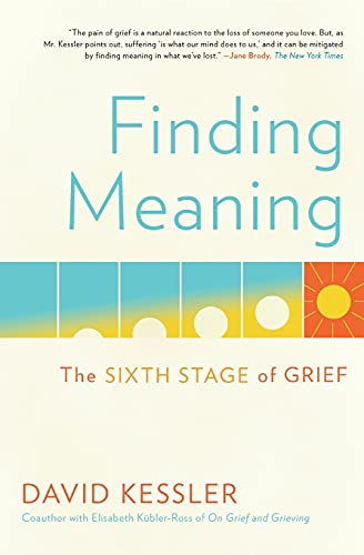 Finding meaning : the sixth stage of grief