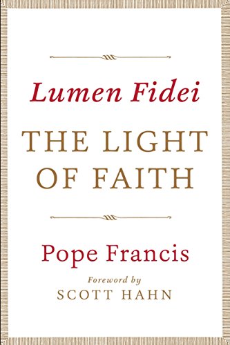 Lumen fidei : encyclical letter of the Supreme Pontiff Francis to the bishops, priests, and deacons, consecrated persons, and the lay faithful on faith