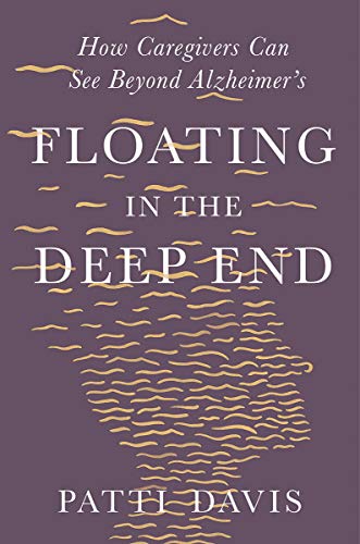 Floating in the deep end : how caregivers can see beyond Alzheimer's