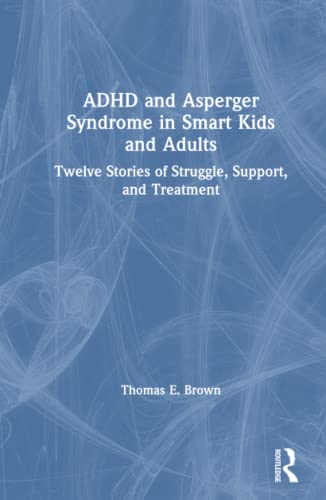 ADHD and Asperger syndrome in smart kids and adults : twelve stories of struggle, support, and treatment