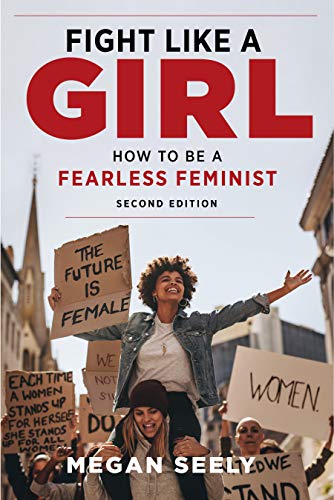 Fight like a girl : how to be a fearless feminist