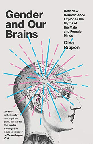 Gender and our brains : how new neuroscience explodes the myths of the male and female minds