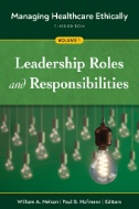 Managing healthcare ethically : leadership roles and responsibilities. Volume 1, Leadership roles and responsibilities /