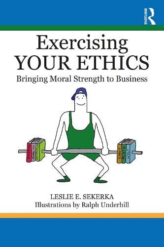 Exercising your ethics : bringing moral strength to business