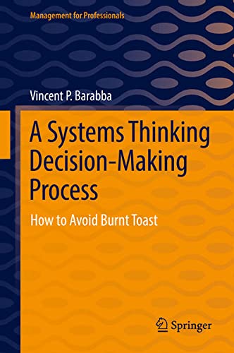 A systems thinking decision-making process : how to avoid burnt toast