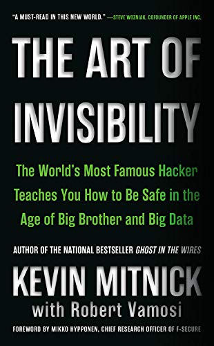 The art of invisibility : the world's most famous hacker teaches you how to be safe in the age of Big Brother and big data