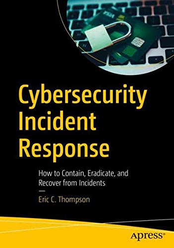 Cybersecurity Incident Response : How to Contain, Eradicate, and Recover from Incidents