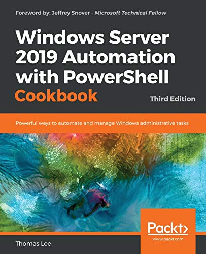 Windows Server 2019 automation with PowerShell cookbook : powerful ways to automate manage Windows administrative tasks