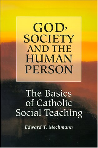 God, society and the human person : the basics of Catholic social teaching.