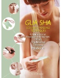 Gua Sha Scraping Massage Techniques: A Natural Way of Prevention and Treatment through Traditional Chinese Medicine.