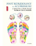 Foot reflexology & acupressure : a natural way to health through traditional chinese medicine