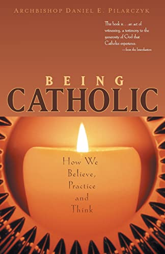 Being Catholic : how we believe, practice, and think