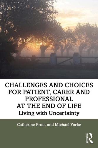 Challenges and choices for patient, carer and professional at the end of life : living with uncertainty