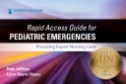 Rapid access guide for pediatric emergencies : providing expert nursing care