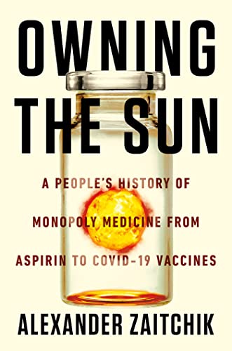 Owning the sun : a people's history of monopoly medicine from aspirin to COVID-19 vaccines