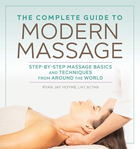 The complete guide to modern massage : step-by-step massage basics and techniques from around the world