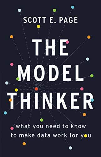 The Model Thinker : What You Need to Know to Make Data Work for You