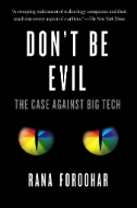 Don't be evil : how big tech betrayed its founding principles -- and all of us