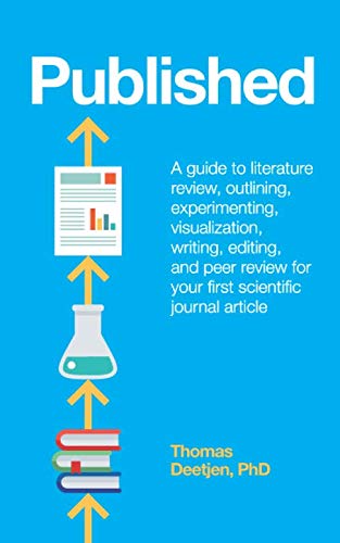 Published : a guide to literature review, outlining, experimenting, visualization, writing, editing, and peer review for your first scientific journal article