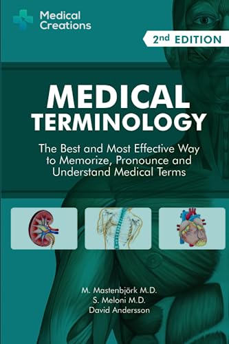Medical terminology : the best and most effective way to memorize, pronounce and understand medical terms