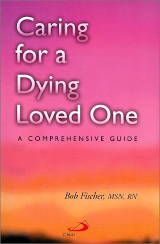 Caring for a dying loved one : a comprehensive guide.