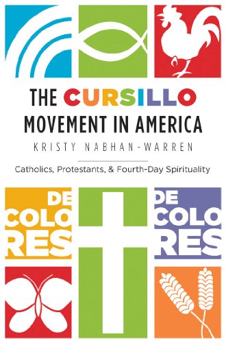 The Cursillo movement in America : catholics, protestants, and fourth-day spirituality