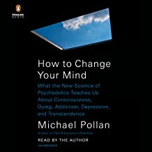 How to change your mind : What the new science of psychedelics teaches us about consciousness, dying, addiction, depression, and transcendence
