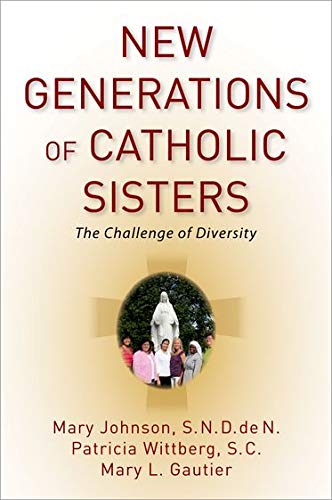 New generations of Catholic sisters : the challenge of diversity