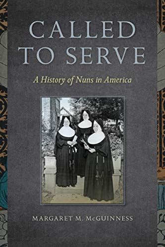 Called to serve : a history of nuns in America