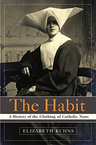 The habit : a history of the clothing of Catholic nuns