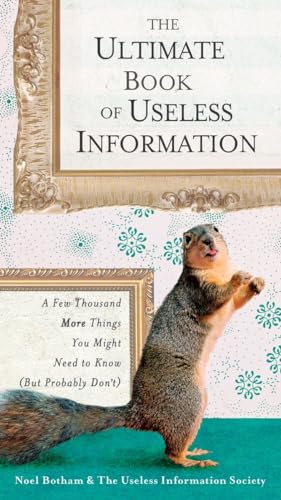 The ultimate book of useless information : a few thousand more things you might need to know (but probably don't)