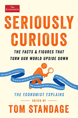 Seriously curious : the Economist explains : the facts and figures that turn our world upside down
