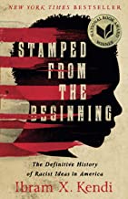 Stamped from the beginning : A definitive history of racist ideas in america