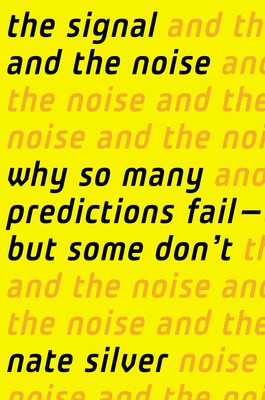 The signal and the noise : why most predictions fail-- but some don't