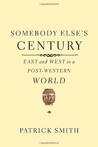 Somebody else's century : East and West in a post-Western world