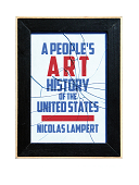 A people?s art history of the united states : 250 years of activist art and artists working in social justice movements
