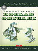 Lafosse & alexander's dollar origami : Convert your ordinary cash into extraordinary art!: origami book with 20 projects & downloadable instructional video