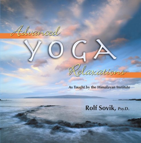 Advanced yoga relaxations : as taught by the Himalayan Institute