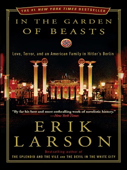 In the garden of beasts : Love, terror, and an american family in hitler's berlin