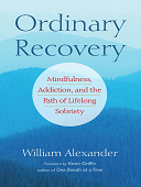 Ordinary recovery : Mindfulness, addiction, and the path of lifelong sobriety