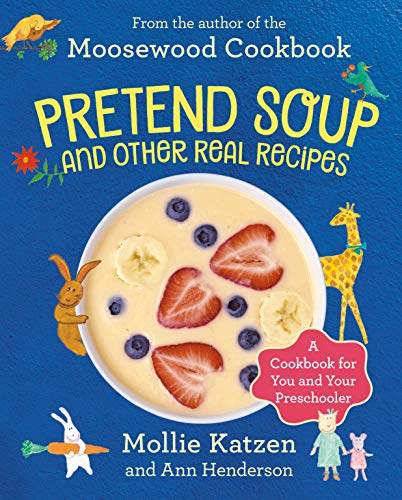 Pretend soup and other real recipes : a cookbook for preschoolers & up
