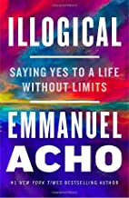 Illogical : saying yes to a life without limits