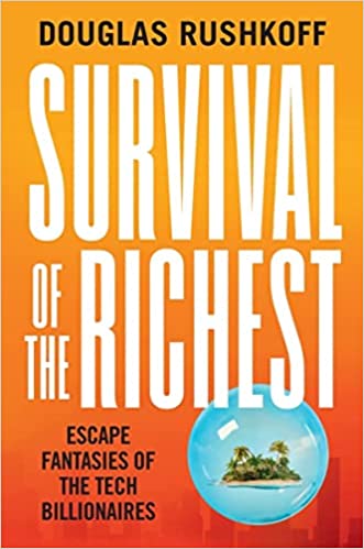 Survival of the richest : escape fantasies of the tech billionaires