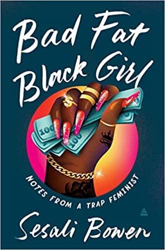 Bad fat Black girl : notes from a trap feminist