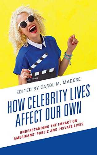 How celebrity lives affect our own : understanding the impact on Americans' public and private lives