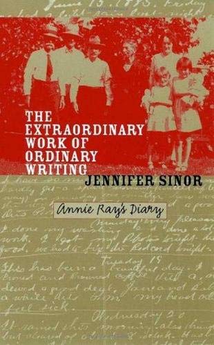The extraordinary work of ordinary writing : Annie Ray's diary.